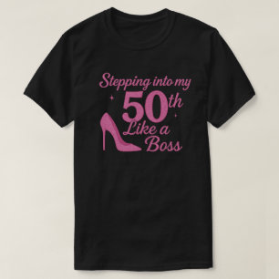 Stepping Into 50th Birthday Like A Boss T-Shirt