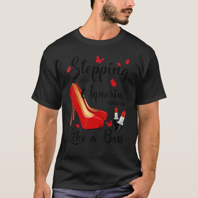 Stepping Into Aquarius Season Like A Boss Zodiac B T-Shirt (Front)