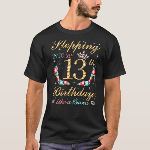 Stepping Into My 13th Birthday Like A Queen Boss B T_Shirt