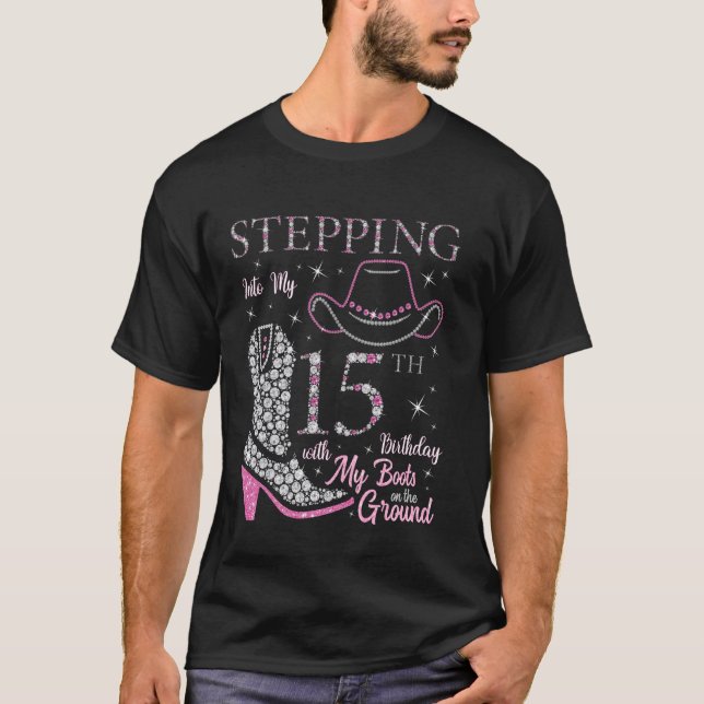 Stepping Into My 15th Birthday With My Boots On Th T-Shirt (Front)