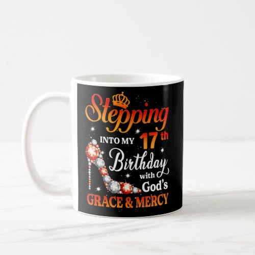 Stepping Into My 17Th With Gods Grace And Mercy Coffee Mug