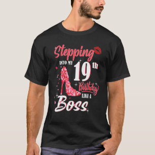 Stepping Into My 19th Birthday Like A Boss 19 Year T-Shirt