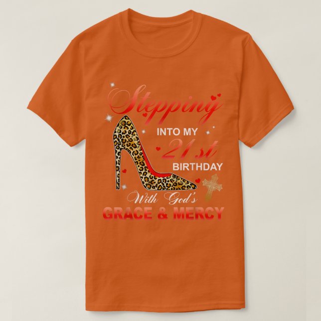 Stepping Into My 21st Birthday With Gods Grace & M T-Shirt (Design Front)