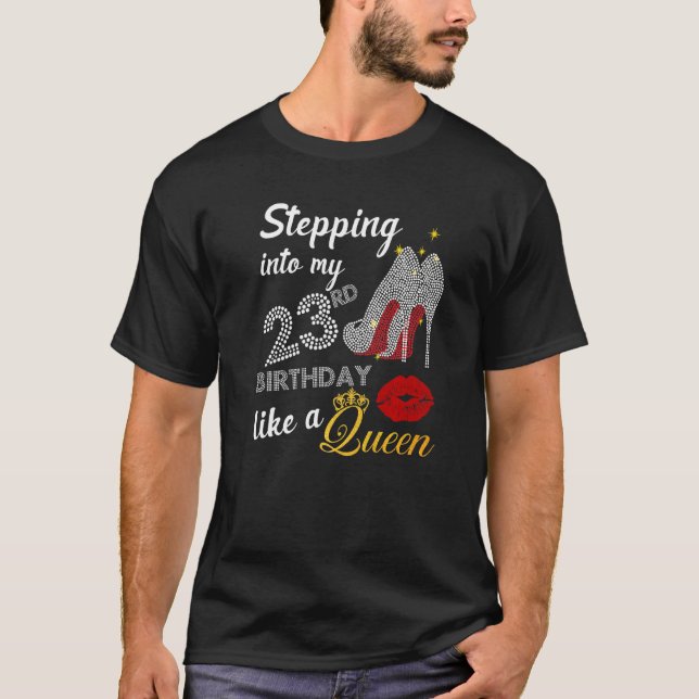 Stepping Into My 23th Birthday Like A Queen Party T-Shirt (Front)