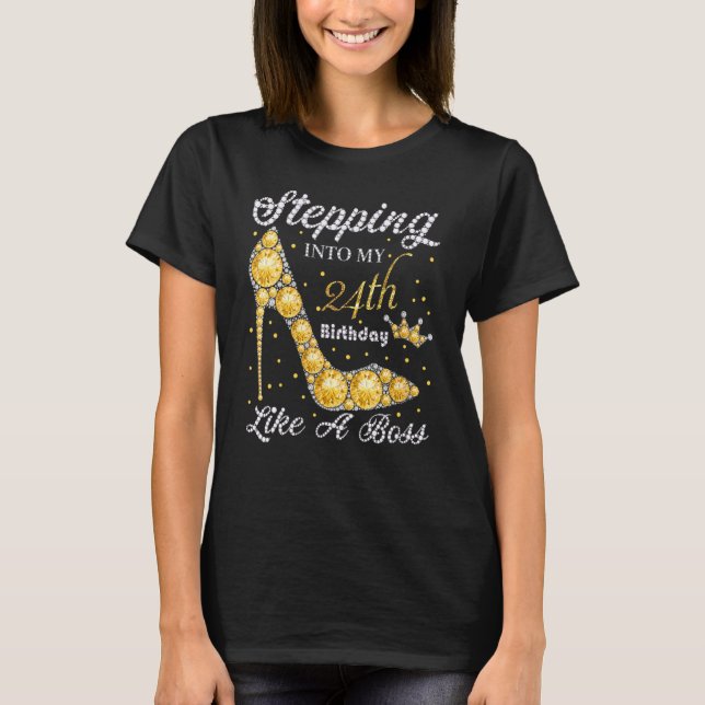 Stepping Into My 24th Birthday Like A Boss Bday  W T-Shirt (Front)