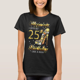 Stepping Into My 25th Birthday Like A Boss Bday  W T-Shirt