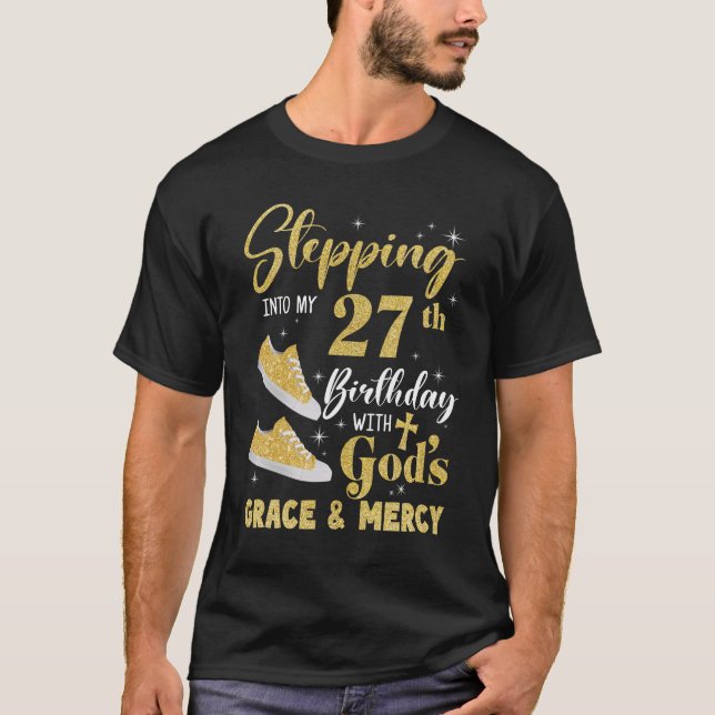 Stepping Into My 27th Birthday With Gods Grace And T-Shirt (Front)