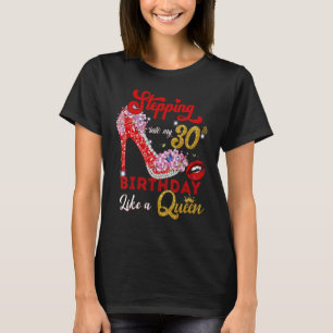 Stepping Into My 30th Birthday Lika A Queen 30 Yea T-Shirt