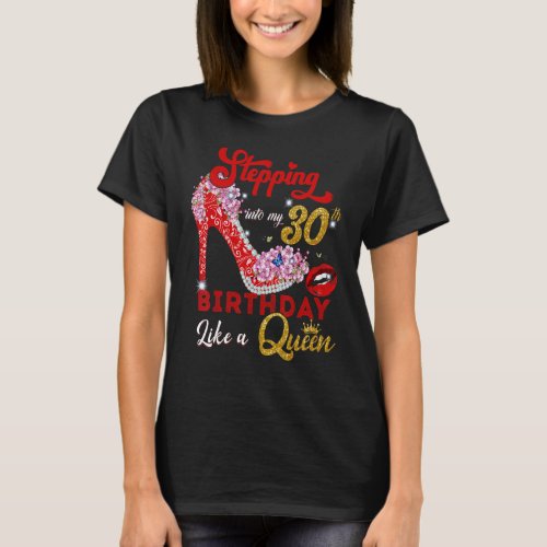 Stepping Into My 30th Birthday Lika A Queen 30 Yea T_Shirt