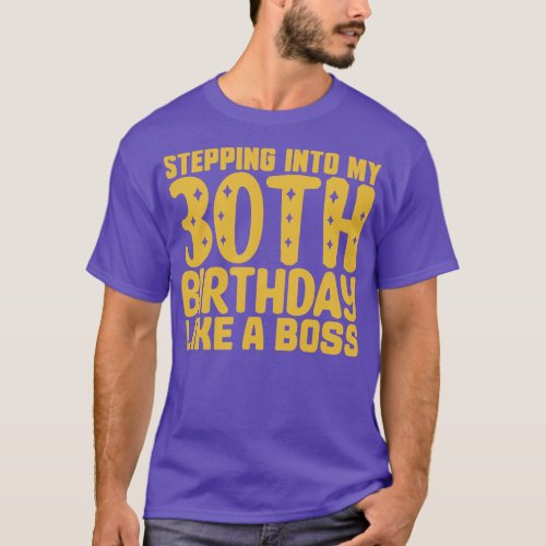 Stepping Into My 30th Birthday Like A Boss 2 T_Shirt