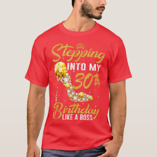 Stepping into my 30th Birthday Like A Boss crown s T-Shirt