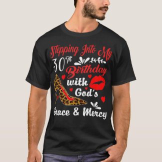 Stepping Into My 30th Birthday With God's Grace An T-Shirt