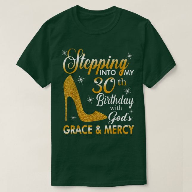 Stepping Into My 30th Birthday With Gods Grace And T-Shirt (Design Front)