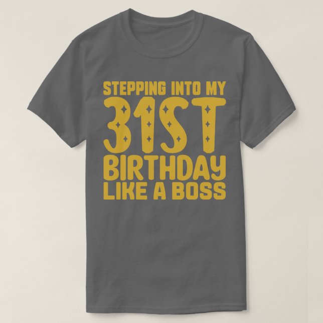 Stepping Into My 31st Birthday Like A Boss 2 T-Shirt (Design Front)