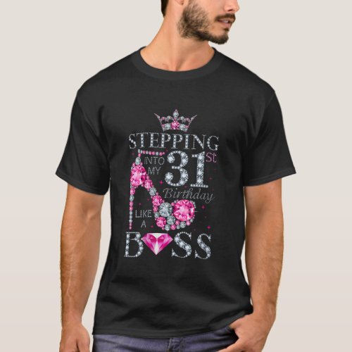 Stepping Into My 31st Birthday Like A Boss Happy 3 T_Shirt