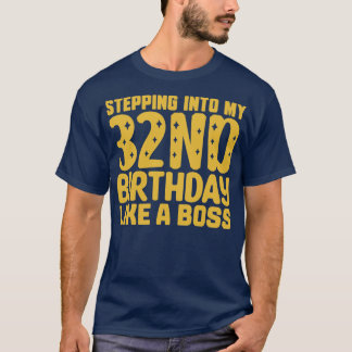 Stepping Into My 32nd Birthday Like A Boss 2 T-Shirt