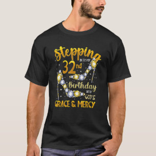 Stepping Into My 32nd Birthday With God'S Grace & T-Shirt