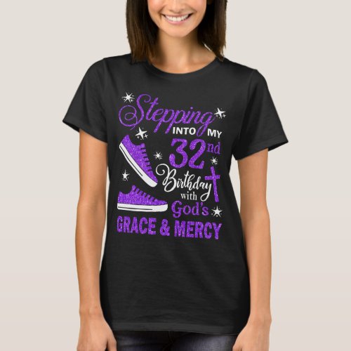 Stepping Into My 32nd Birthday With Gods Grace   T_Shirt