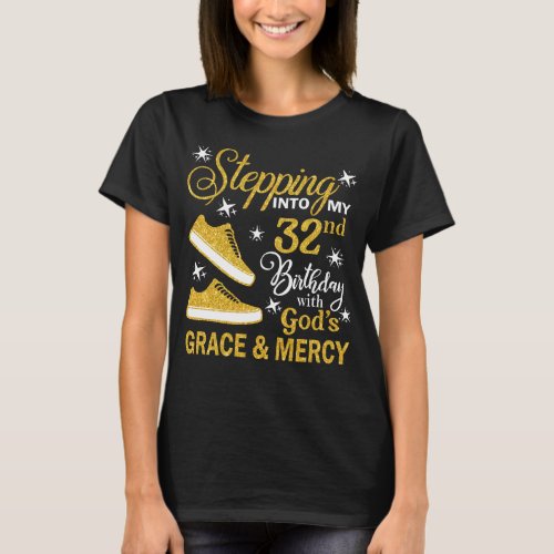 Stepping Into My 32st Birthday With Gods Grace   T_Shirt