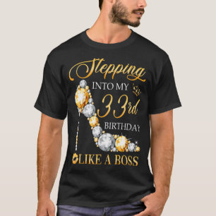 Stepping Into My 33rd Birthday Like A Boss Bday Wo T-Shirt