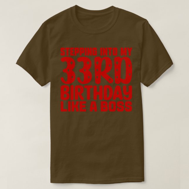 Stepping Into My 33rd Birthday Like A Boss T-Shirt (Design Front)