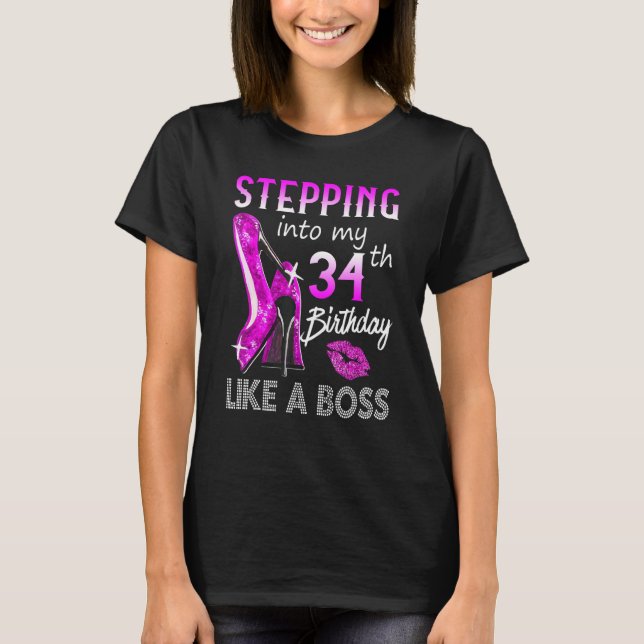 Stepping Into My 34th Birthday Like A Boss Happy T T-Shirt (Front)