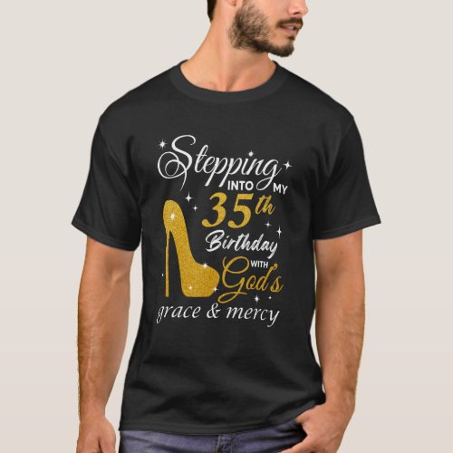Stepping Into My 35th Birthday With Gods Grace An T_Shirt