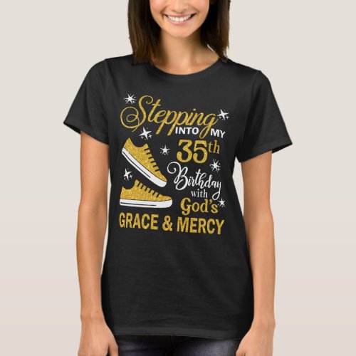 Stepping Into My 35th Birthday With Gods Grace   T_Shirt