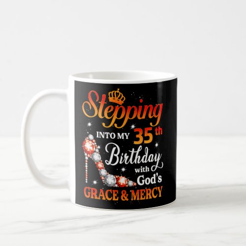 Stepping Into My 35Th With Gods Grace And Mercy Coffee Mug