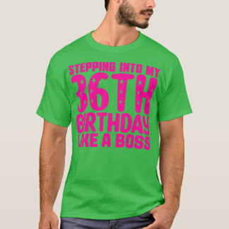 Stepping Into My 36th Birthday Like A Boss 1 T-Shirt