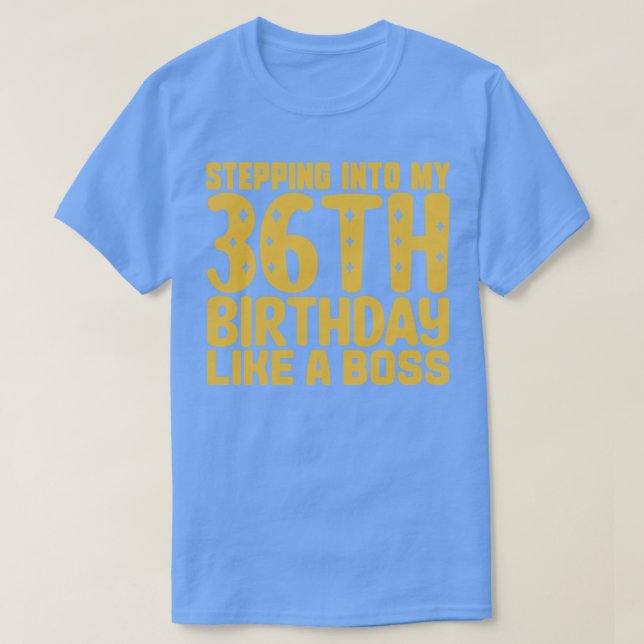 Stepping Into My 36th Birthday Like A Boss 2 T-Shirt (Design Front)