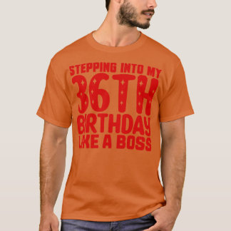 Stepping Into My 36th Birthday Like A Boss T-Shirt