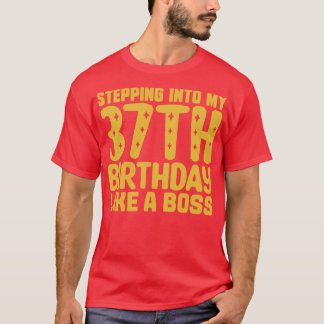 Stepping Into My 37th Birthday Like A Boss 2 T-Shirt