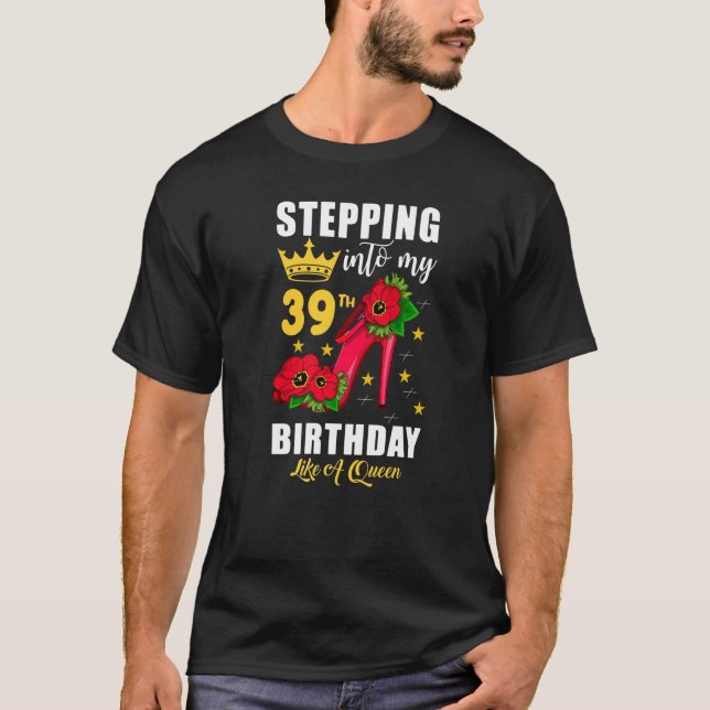 Stepping Into My 39th Birthday Like A Queen Womens T-Shirt (Front)