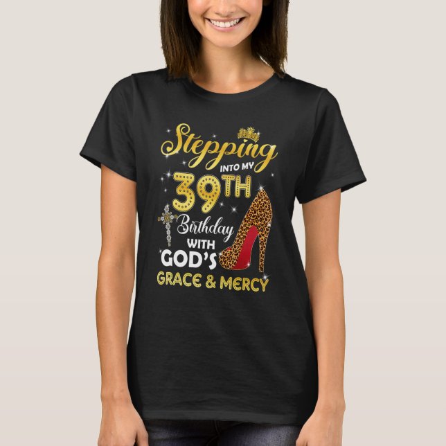 Stepping Into My 39th Birthday With Gods Grace Mer T-Shirt (Front)
