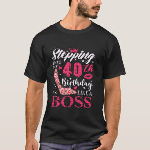 Stepping Into My 40th Birthday Like A boss 40th B  T-Shirt
