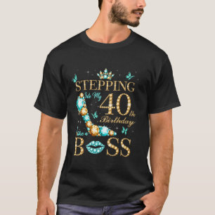 Stepping Into My 40th Birthday Like A Boss Bday Pa T-Shirt