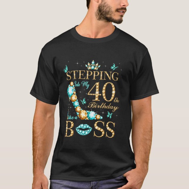 Stepping Into My 40th Birthday Like A Boss Bday Pa T-Shirt (Front)