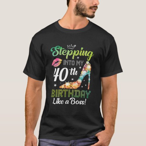 Stepping Into My 40th Birthday Like A boss Funny F T_Shirt