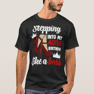 Stepping Into My 40th Birthday Like A Boss Women B T-Shirt