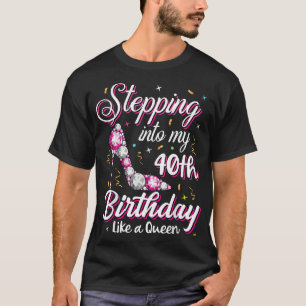 Stepping Into My 40th Birthday Like A Queen Happy T-Shirt