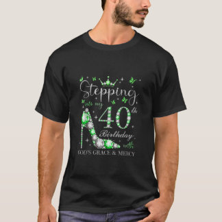 Stepping Into My 40th Birthday With God s Grace Me T-Shirt