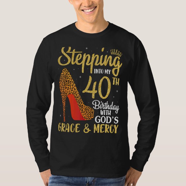 Stepping Into My 40th Birthday With God's Grace An T-Shirt (Front)