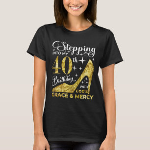 Stepping into my 40th birthday with gods grace and T-Shirt