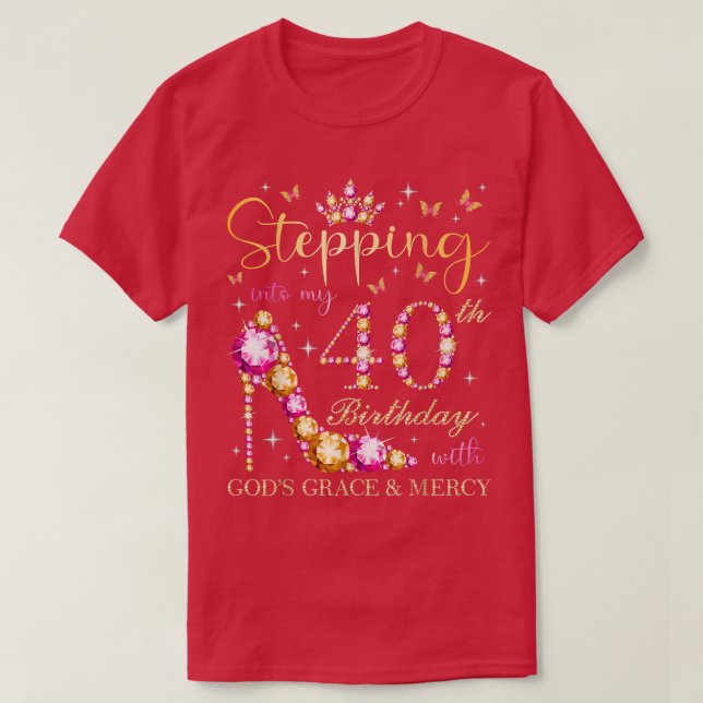 Stepping Into My 40th Birthday With Gods Grace & M T-Shirt (Design Front)
