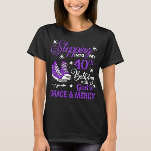 Stepping Into My 40th Birthday With Gods Grace   T_Shirt