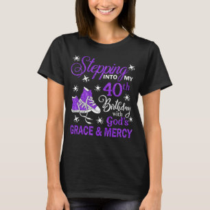 Stepping Into My 40th Birthday With God's Grace &  T-Shirt