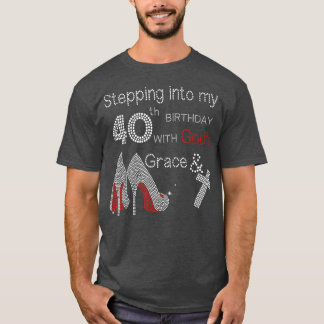 Stepping into my 40th birthday with God's grace T-Shirt