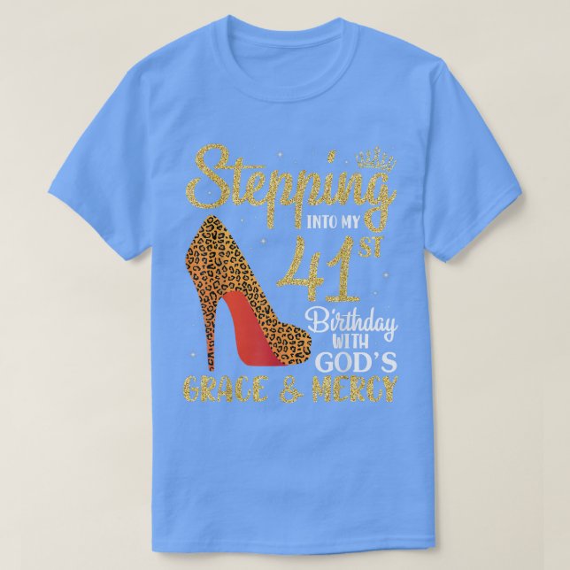 Stepping Into My 41st Birthday With God's Grace An T-Shirt (Design Front)