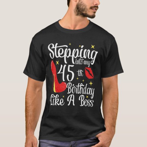 Stepping Into My 45th Birthday Like A Boss Happy B T_Shirt